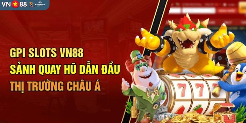 Tìm hiểu thông tin sơ lược về GPI slots VN88