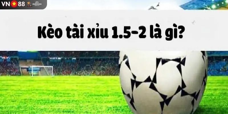 Giới thiệu đến bạn hình thức tài xỉu 1.5/2 cực đỉnh