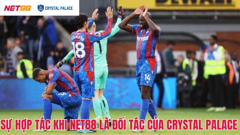 Cùng tìm hiểu về sự kiện Net88 là đối tác của Crystal Palace