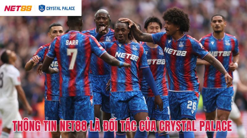 Khái quát nội dung Net88 là đối tác của Crystal Palace
